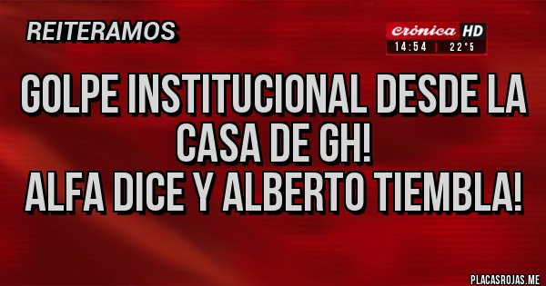 Placas Rojas - Golpe institucional desde la casa de GH!
Alfa dice y Alberto tiembla!