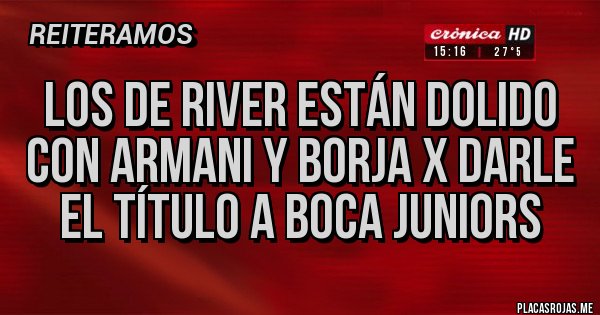 Placas Rojas - Los de River están dolido con Armani y Borja x darle el título a boca juniors Placas Rojas - Los de River están dolido con Armani y Borja x darle el título a boca juniors