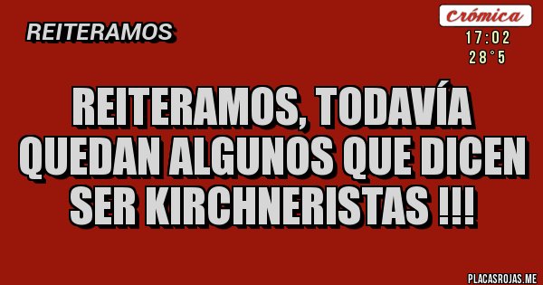 Placas Rojas - Reiteramos, todavía quedan algunos que dicen ser kirchneristas !!!