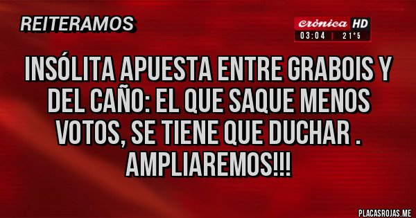 Placas Rojas - Insólita apuesta entre Grabois y Del caño: el que saque menos votos, se tiene que duchar . Ampliaremos!!!
