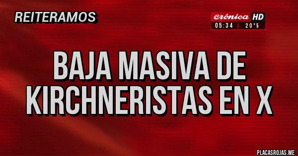 Placas Rojas - Baja masiva de kirchneristas en X Placas Rojas - Baja masiva de kirchneristas en X