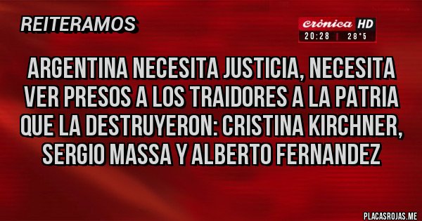 Placas Rojas - Argentina necesita justicia, necesita ver presos a los traidores a la patria que la destruyeron: Cristina Kirchner, Sergio Massa y Alberto fernandez