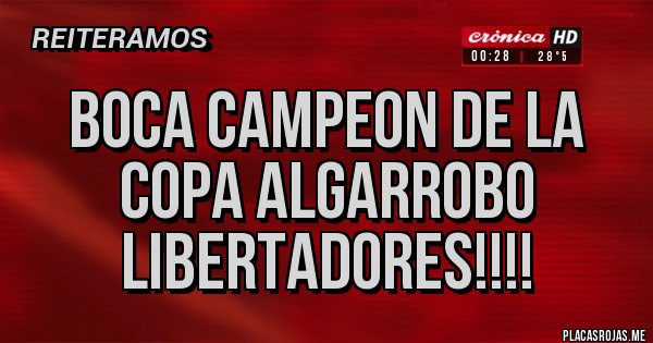 Placas Rojas - BOCA CAMPEON DE LA COPA ALGARROBO LIBERTADORES!!!!