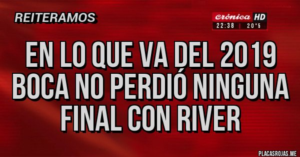 Placas Rojas - En lo que va del 2019 Boca no perdió ninguna final con River