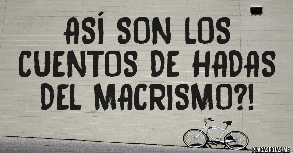 Placas Rojas - ASÍ SON LOS CUENTOS DE HADAS DEL MACRISMO?!
