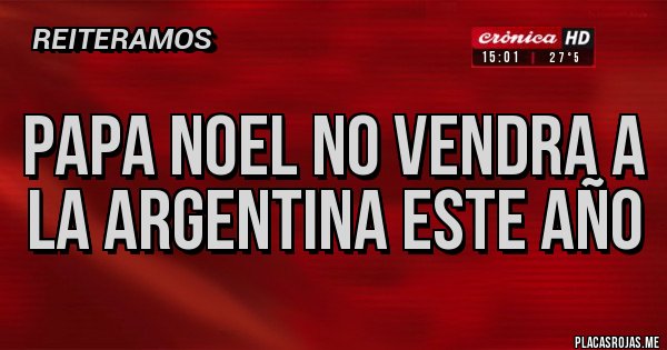Placas Rojas - Papa Noel no vendra a la Argentina este año