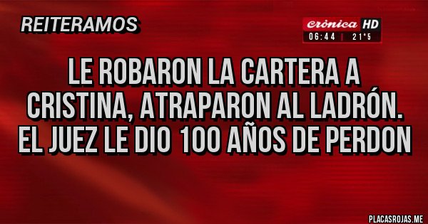 Placas Rojas - LE ROBARON LA CARTERA A CRISTINA, ATRAPARON AL LADRÓN. EL JUEZ LE DIO 100 AÑOS DE PERDON Placas Rojas - LE ROBARON LA CARTERA A CRISTINA, ATRAPARON AL LADRÓN. EL JUEZ LE DIO 100 AÑOS DE PERDON