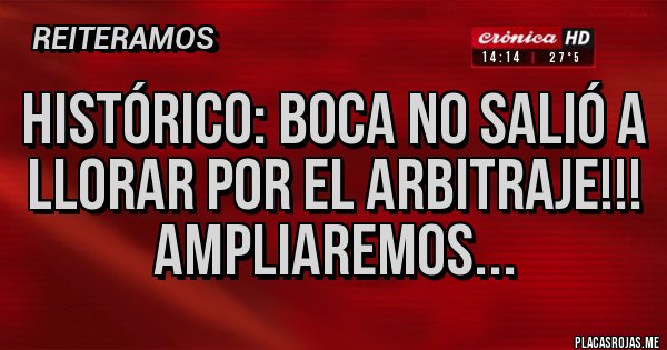 Placas Rojas - Histórico: Boca no salió a llorar por el arbitraje!!! Ampliaremos...