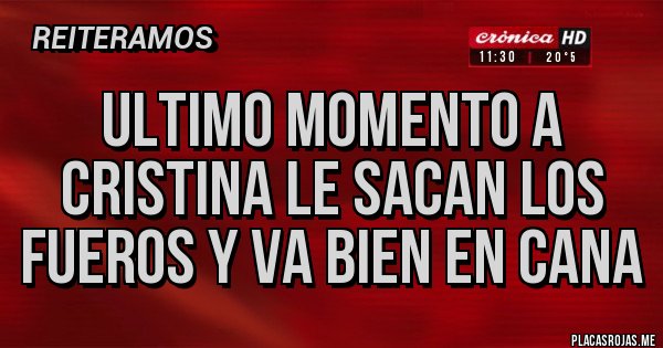 Placas Rojas - Ultimo momento a Cristina le sacan los fueros y va bien en cana