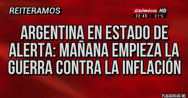 Placas Rojas - Argentina en estado de alerta: mañana empieza la guerra contra la inflación