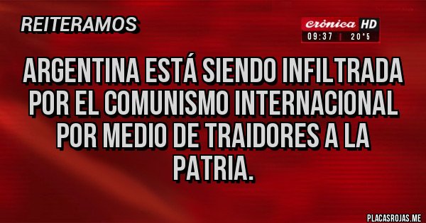 Placas Rojas - Argentina está siendo infiltrada por el comunismo internacional por medio de traidores a la patria.