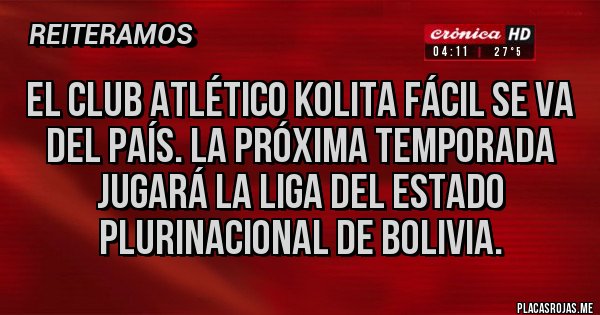 Placas Rojas - El club atlético kolita fácil se va del país. La próxima temporada jugará la liga del estado plurinacional de Bolivia.