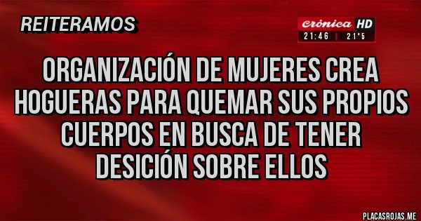 Placas Rojas - ORGANIZACIÓN DE MUJERES CREA HOGUERAS PARA QUEMAR SUS PROPIOS CUERPOS EN BUSCA DE TENER DESICIÓN SOBRE ELLOS