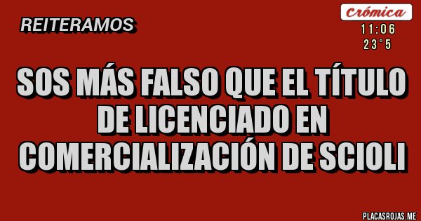 Placas Rojas - Sos más falso que el título de Licenciado en Comercialización de Scioli
