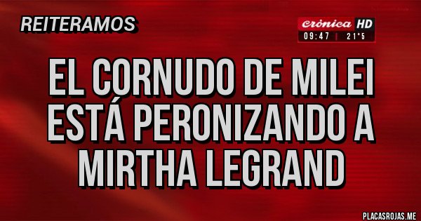 Placas Rojas - El cornudo de Milei está peronizando a Mirtha legrand