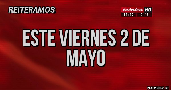 Placas Rojas - Este viernes 2 de mayo