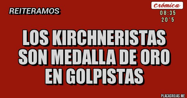 Placas Rojas - Los Kirchneristas son medalla de Oro en golpistas