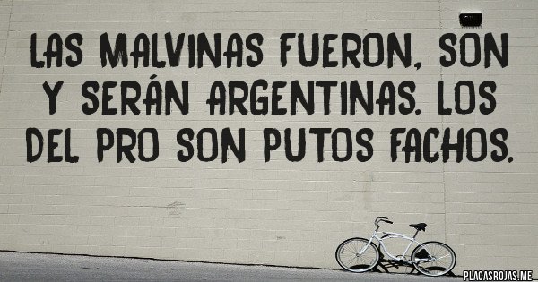 Placas Rojas - Las Malvinas fueron, son y serán ARGENTINAS. Los del PRO son PUTOS FACHOS.
