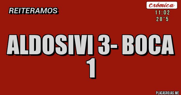 Placas Rojas - Aldosivi 3- Boca 1