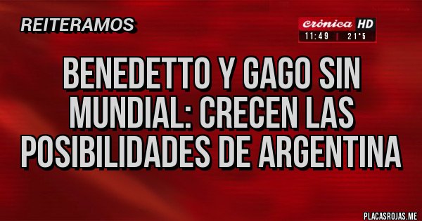 Placas Rojas - Benedetto y Gago sin mundial: crecen las posibilidades de Argentina