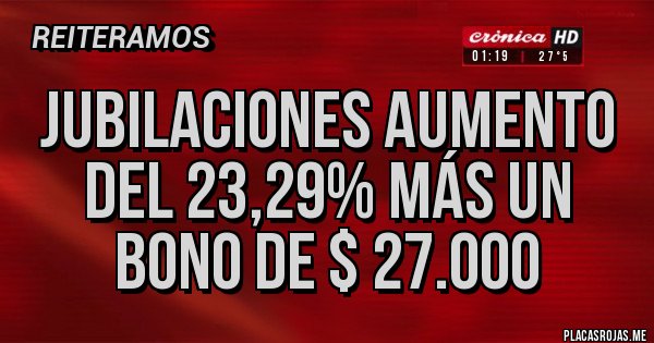 Placas Rojas - Jubilaciones aumento del 23,29% más un bono de $ 27.000