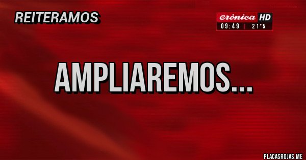 Placas Rojas - AMPLIAREMOS...