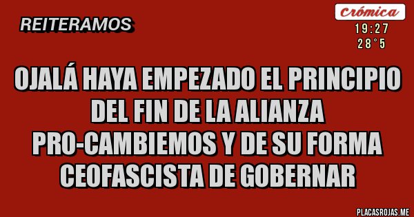 Placas Rojas - Ojalá haya empezado el principio del fin de la alianza pro-cambiemos y de su forma ceofascista de gobernar