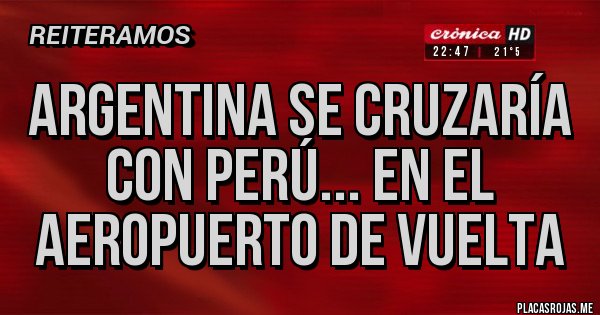 Placas Rojas - Argentina se cruzaría con Perú... en el aeropuerto de vuelta