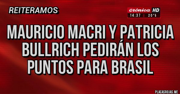 Placas Rojas - Mauricio Macri y Patricia Bullrich pedirán los puntos para Brasil