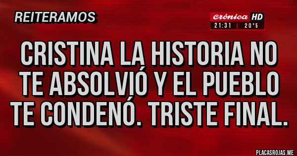 Placas Rojas - Cristina la historia no te absolvió y el pueblo te condenó. Triste final.