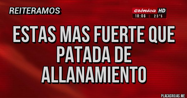 Placas Rojas - estas mas fuerte que patada de allanamiento