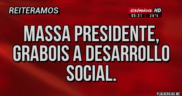 Placas Rojas - Massa presidente, grabois a desarrollo social. Placas Rojas - Massa presidente, grabois a desarrollo social.