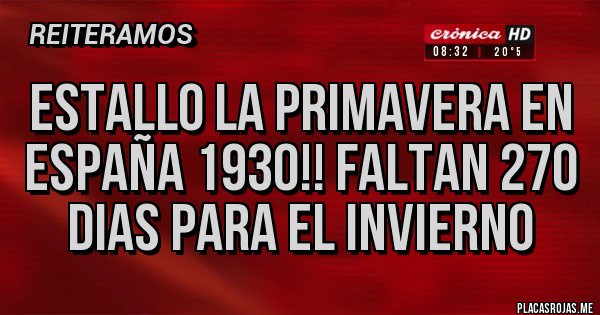 Placas Rojas - ESTALLO LA PRIMAVERA EN ESPAÑA 1930!! FALTAN 270 DIAS PARA EL INVIERNO