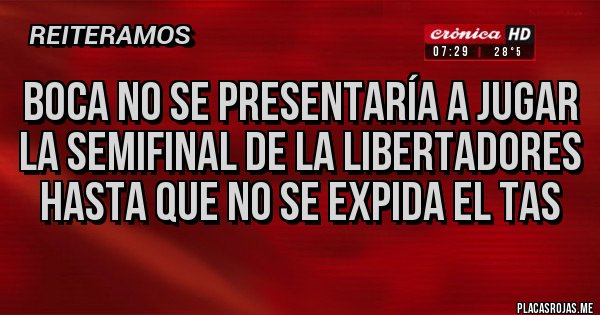 Placas Rojas - Boca no se presentaría a jugar la semifinal de la Libertadores hasta que no se expida el TAS Placas Rojas - Boca no se presentaría a jugar la semifinal de la Libertadores hasta que no se expida el TAS