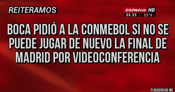 Placas Rojas - Boca pidió a la Conmebol si no se puede jugar de nuevo la final de Madrid por videoconferencia