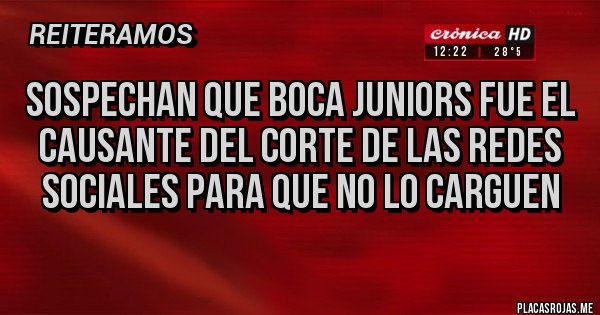 Placas Rojas - Sospechan que Boca Juniors fue el causante del corte de las redes sociales para que no lo carguen 