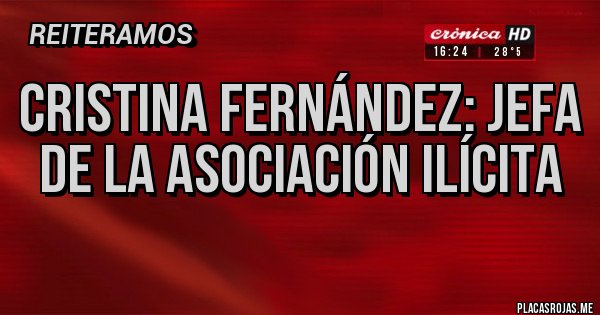 Placas Rojas - Cristina Fernández: jefa de la asociación ilícita
Placas Rojas - Cristina Fernández: jefa de la asociación ilícita
