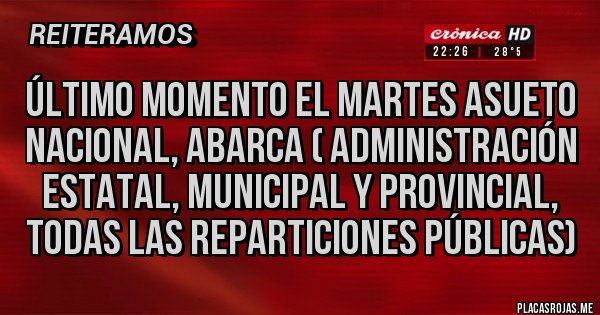 Placas Rojas - ÚLTIMO MOMENTO EL MARTES ASUETO NACIONAL, ABARCA ( ADMINISTRACIÓN ESTATAL, MUNICIPAL Y PROVINCIAL, TODAS LAS REPARTICIONES PÚBLICAS)