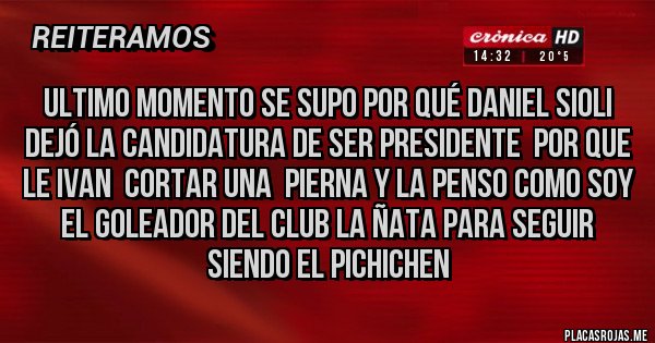Placas Rojas - ULTIMO MOMENTO SE SUPO POR QUÉ DANIEL SIOLI DEJÓ LA CANDIDATURA DE SER PRESIDENTE POR QUE LE IVAN CORTAR UNA PIERNA Y LA PENSO COMO SOY EL GOLEADOR DEL CLUB LA ÑATA PARA SEGUIR SIENDO EL PICHICHEN Placas Rojas - ULTIMO MOMENTO SE SUPO POR QUÉ DANIEL SIOLI DEJÓ LA CANDIDATURA DE SER PRESIDENTE POR QUE LE IVAN CORTAR UNA PIERNA Y LA PENSO COMO SOY EL GOLEADOR DEL CLUB LA ÑATA PARA SEGUIR SIENDO EL PICHICHEN