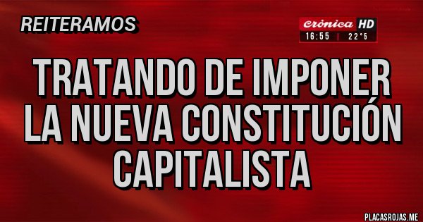 Placas Rojas - tratando de imponer la nueva constitución capitalista