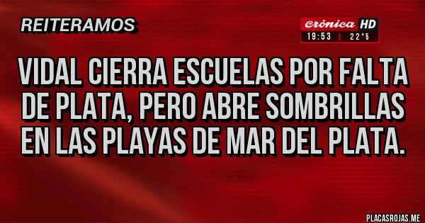 Placas Rojas - VIDAL CIERRA ESCUELAS por falta de plata, pero abre sombrillas en las playas de Mar del Plata.