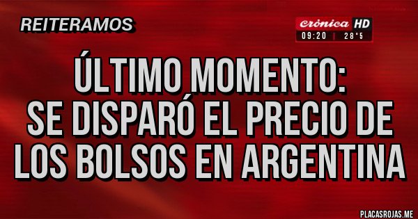 Placas Rojas - ÚLTIMO MOMENTO:
SE DISPARÓ EL PRECIO DE LOS BOLSOS EN ARGENTINA