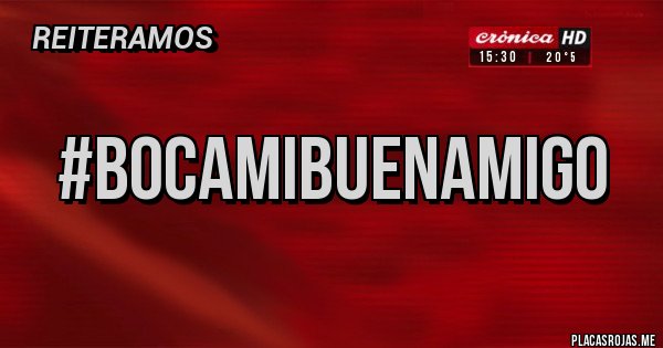 Placas Rojas - #bocamibuenamigo