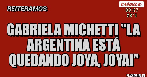 Placas Rojas - Gabriela Michetti ''La Argentina está quedando joya, joya!''