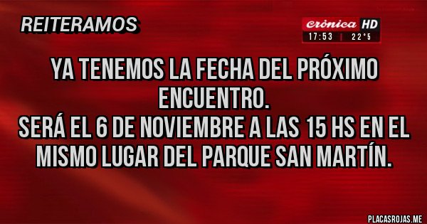 Placas Rojas - Ya tenemos la fecha del próximo encuentro. 
Será el 6 de noviembre a las 15 hs en el mismo lugar del Parque San Martín. 