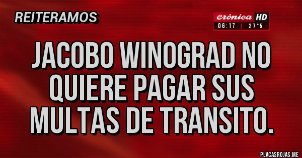 Placas Rojas - Jacobo Winograd no quiere pagar sus multas de transito.