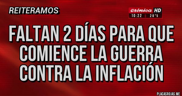 Placas Rojas - Faltan 2 días para que comience la guerra contra la inflación 