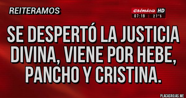 Placas Rojas - Se despertó la justicia divina, viene por Hebe, pancho y Cristina.