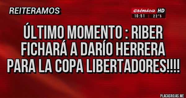 Placas Rojas - Último Momento : RiBer fichará a Darío Herrera para la copa libertadores!!!! Placas Rojas - Último Momento : RiBer fichará a Darío Herrera para la copa libertadores!!!!