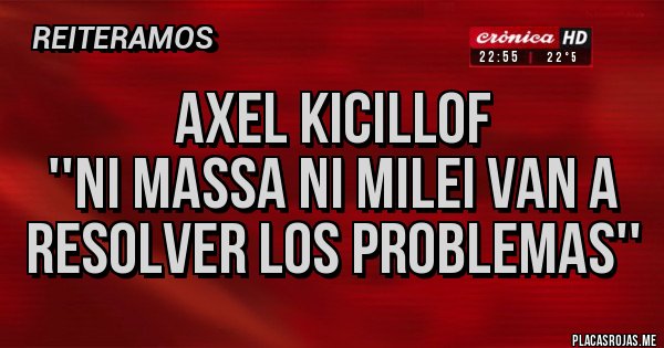 Placas Rojas - Axel Kicillof 
''Ni Massa ni Milei van a resolver los problemas''